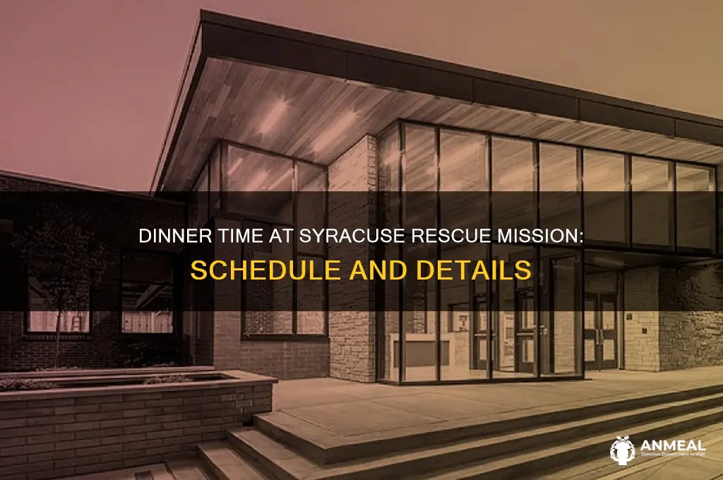 what time is dinner at the syracuse rescue mission