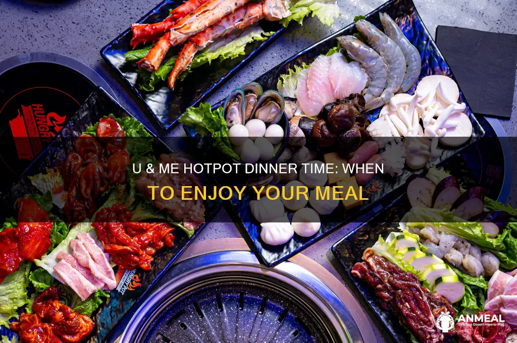 what time is dinner at u and me hotpot
