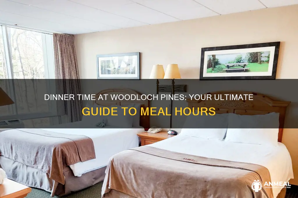 what time is dinner at woodloch pines