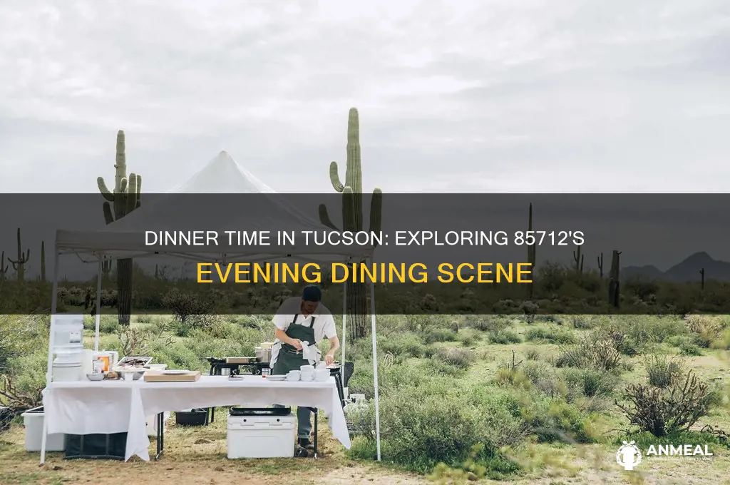 what time is dinner down in 85712 zip code