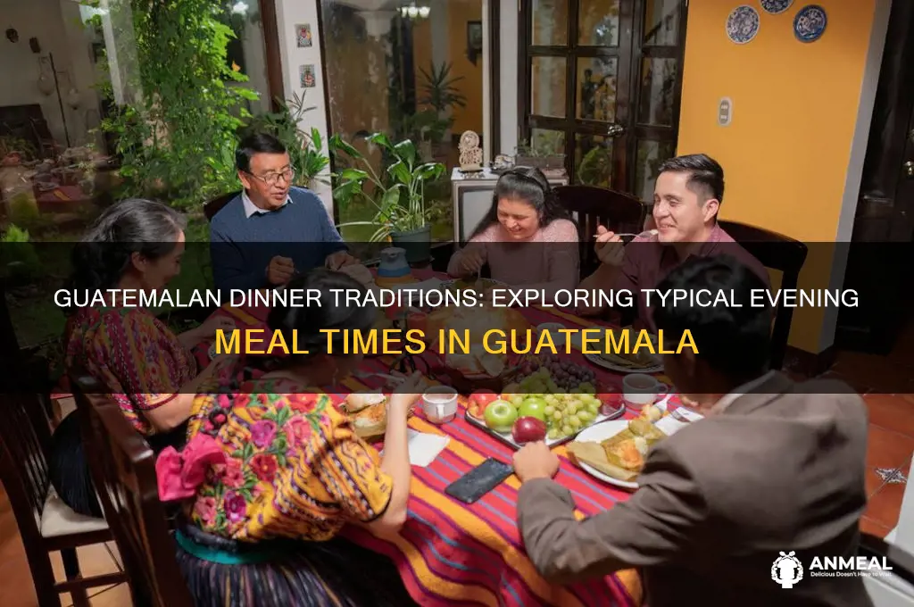 what time is dinner in guatemala