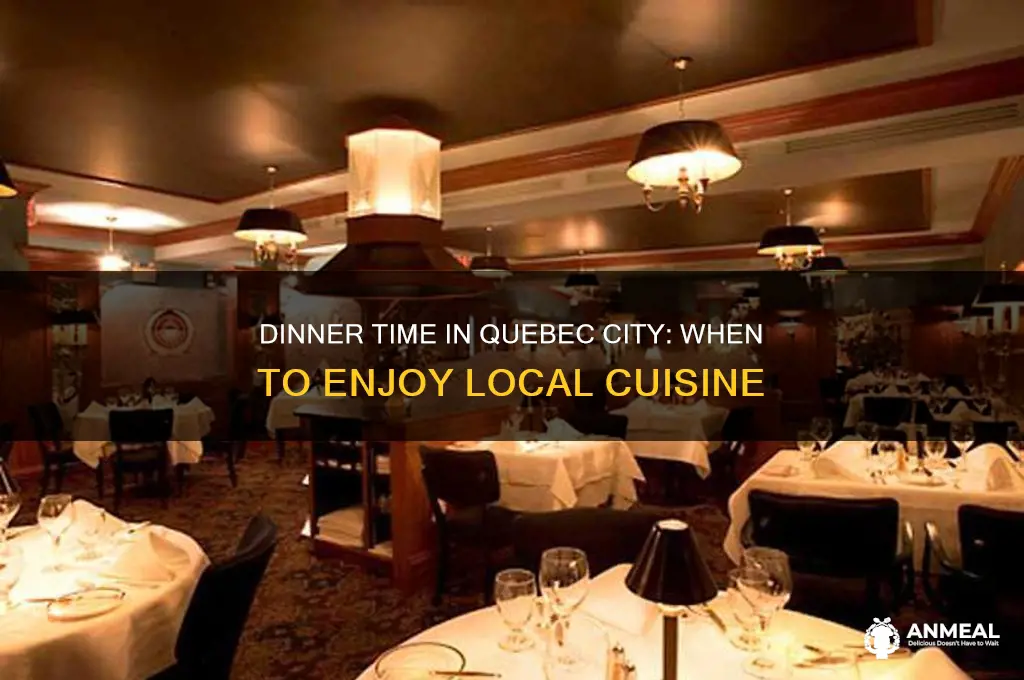 what time is dinner in quebec city