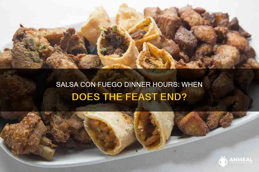 what time is dinner over at salsa con fuego