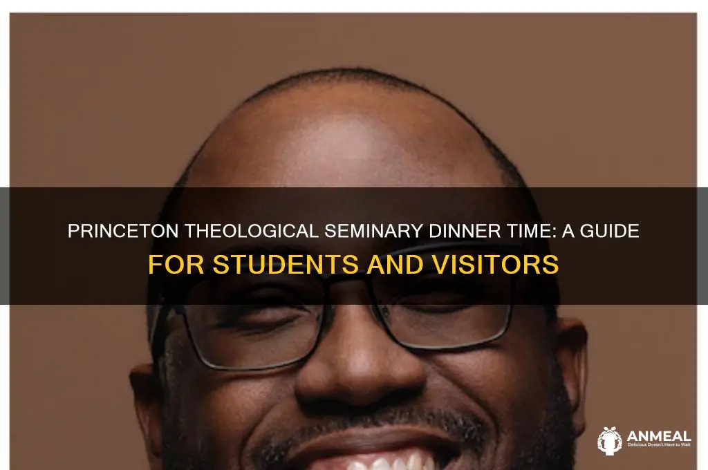 what time is dinner princeton theological seminary