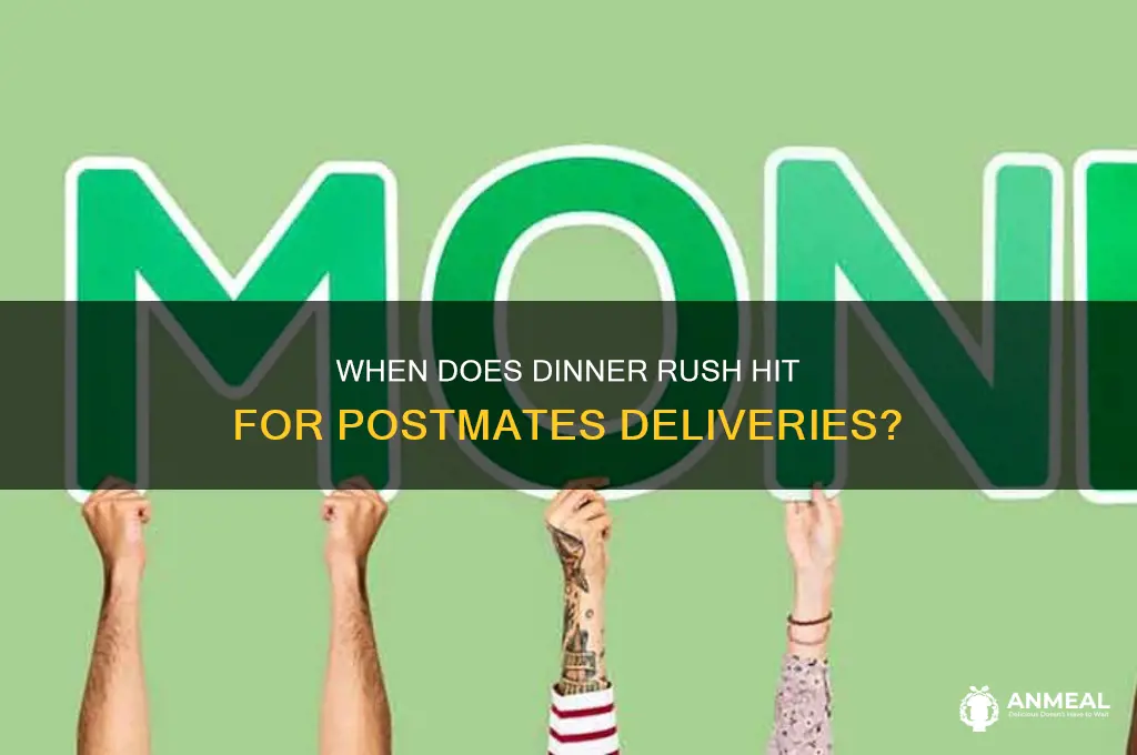 what time is dinner rush for post mates