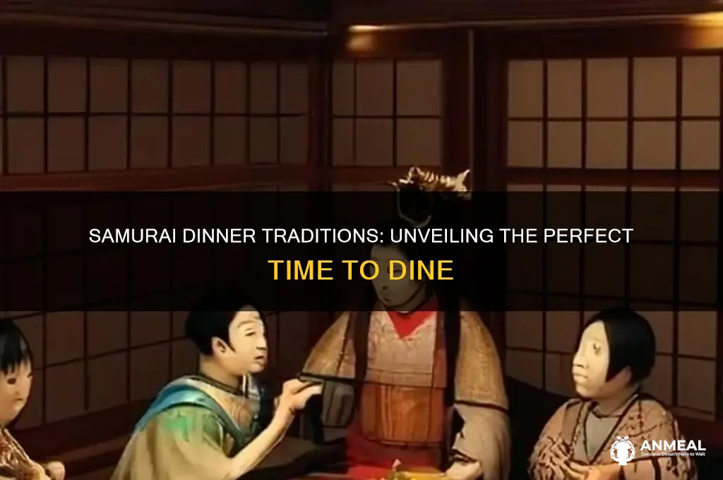 what time is dinner samurai
