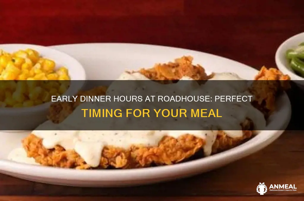 what time is early dinner at roadhouse