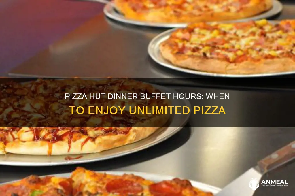 what time is pizza hut dinner buffet