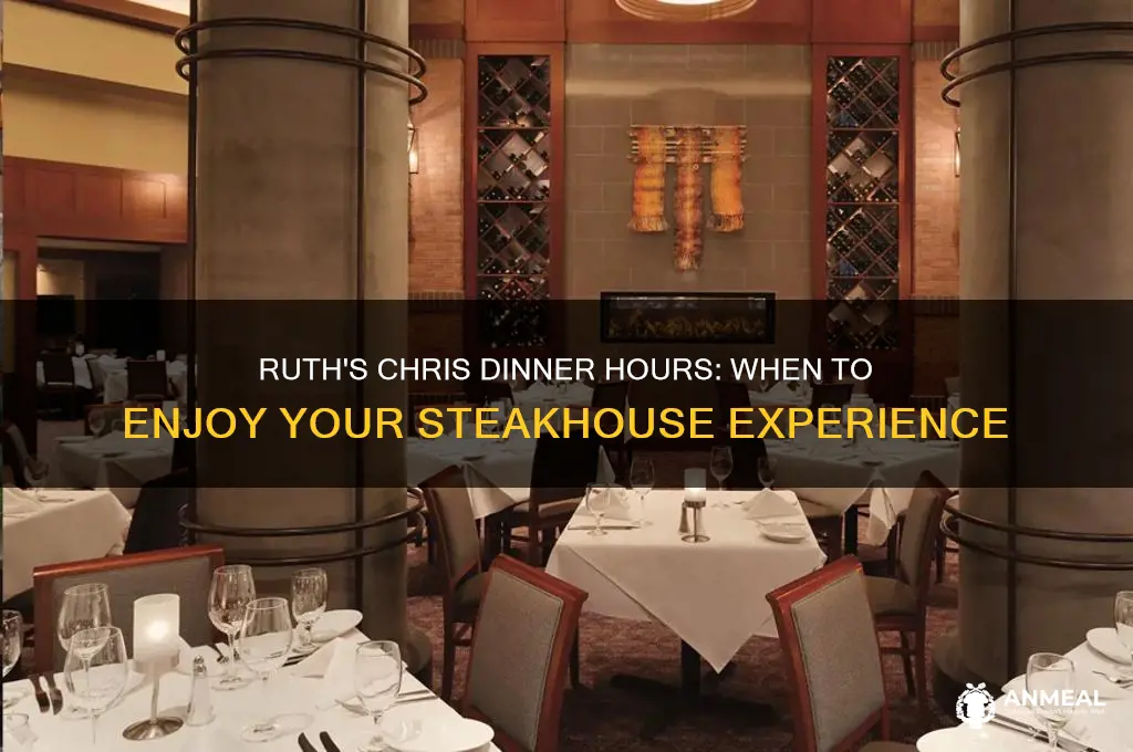 what time is ruth chris open for dinneer