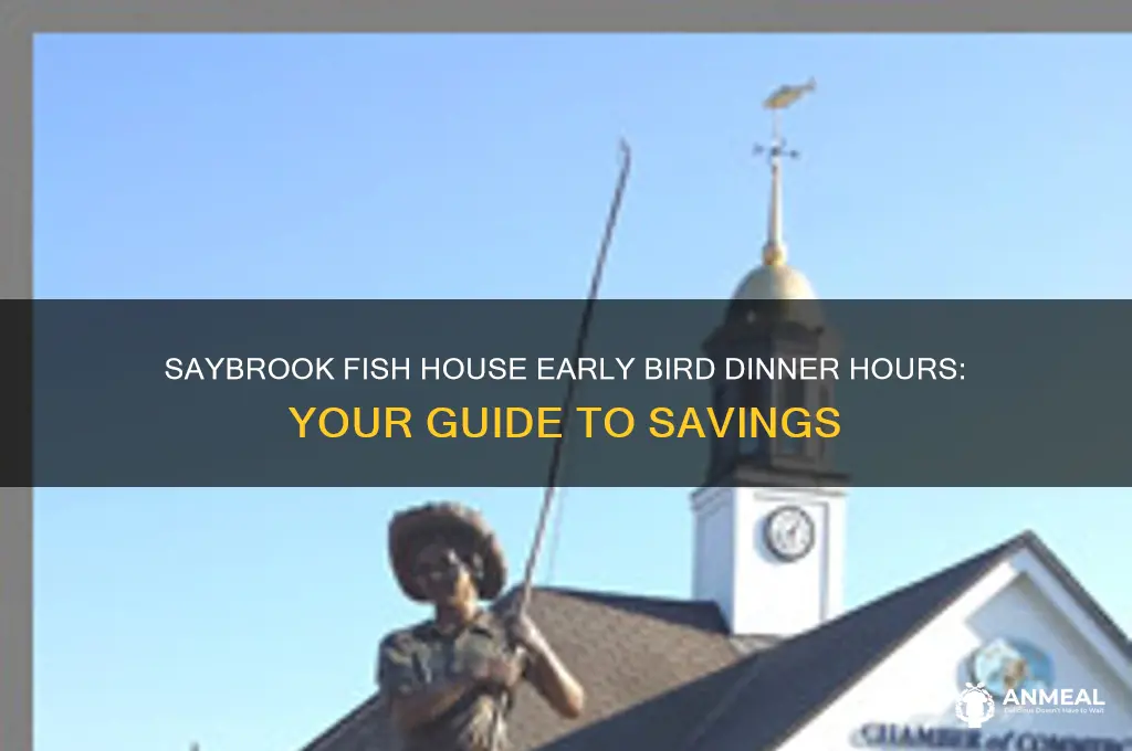 what time is saybrook fish house early bird dinner