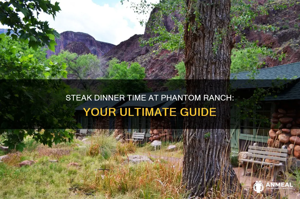 what time is steak dinner at phantom ranch