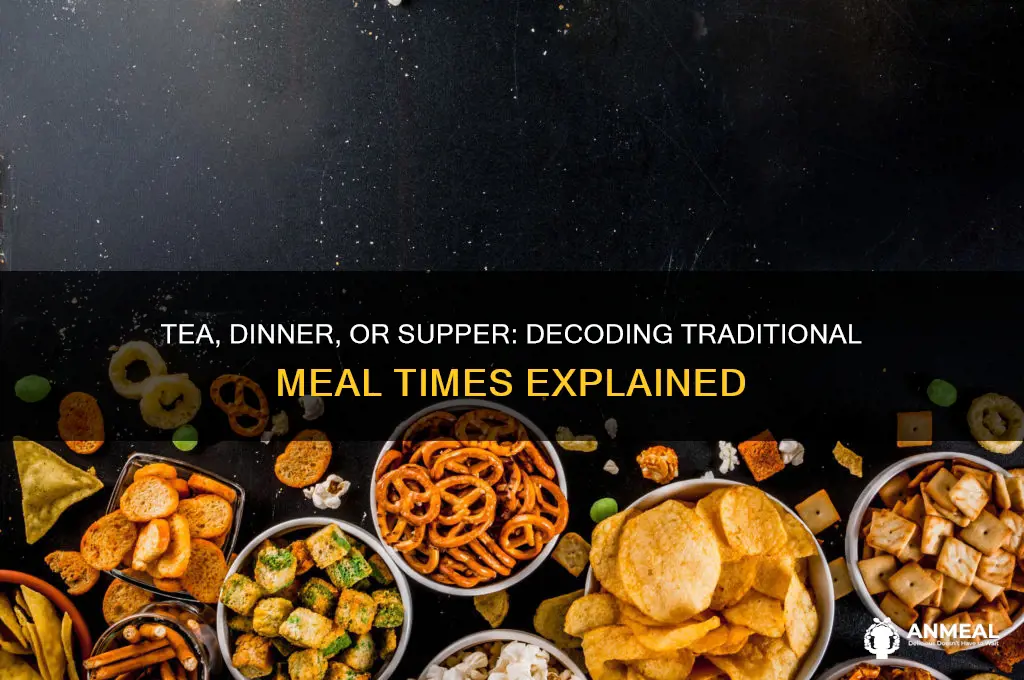 what time is tea dinner and supper