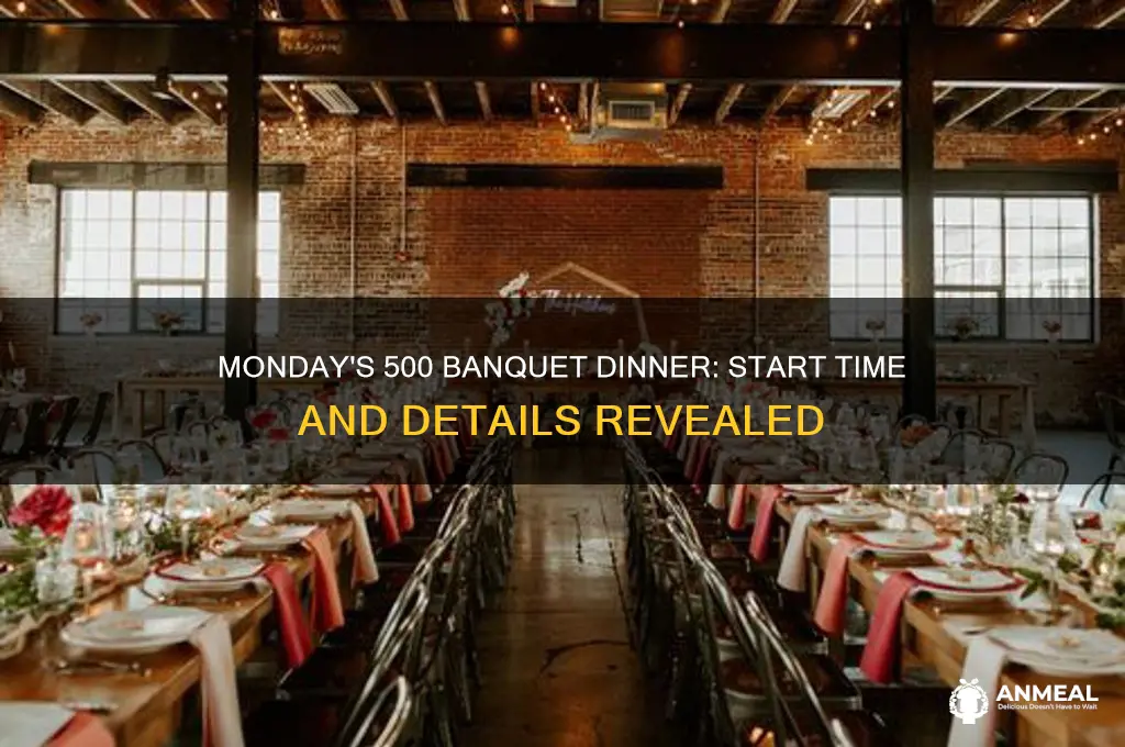 what time is the 500 banquet dinner on monday on