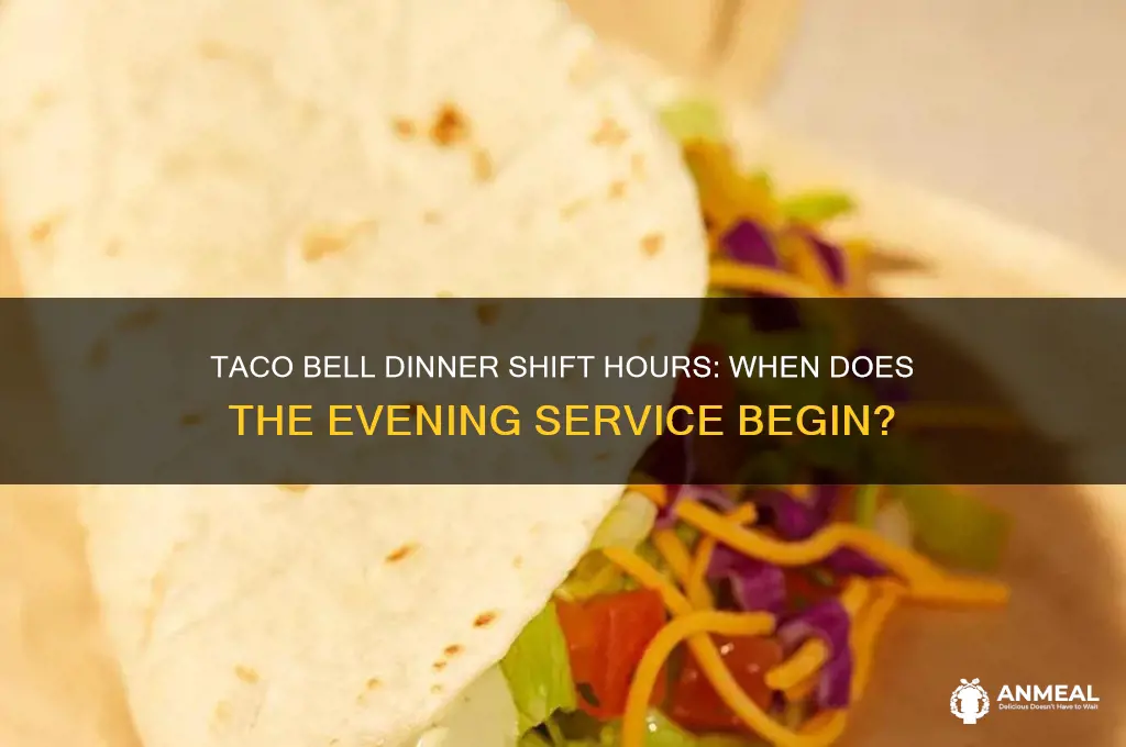what time is the dinner shift at taco bell