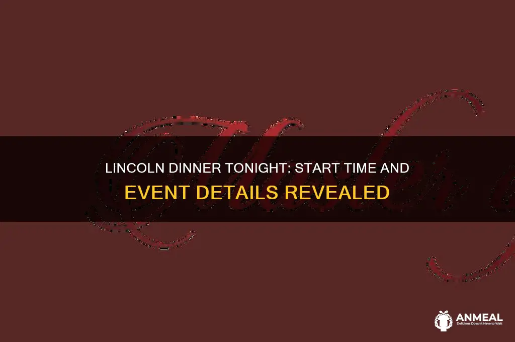what time is the lincoln dinner tonight
