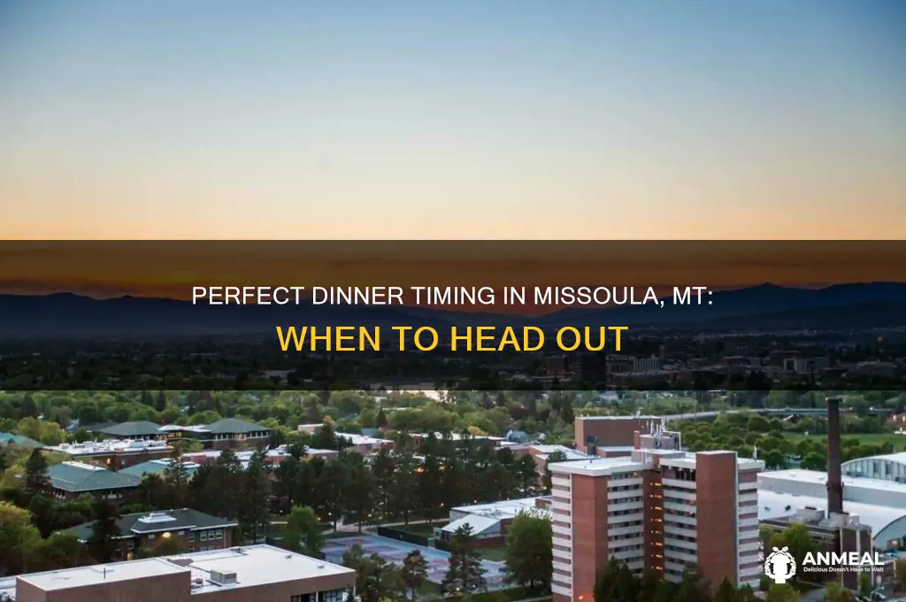 what time to start out to dinner missoula mt