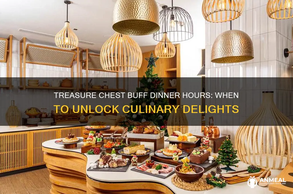 what time treasure chest buff open for dinner