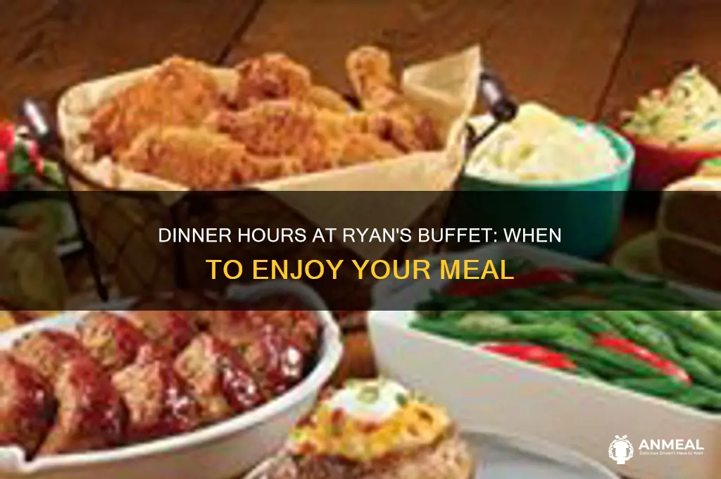 what timeis dinner at ryans buffet