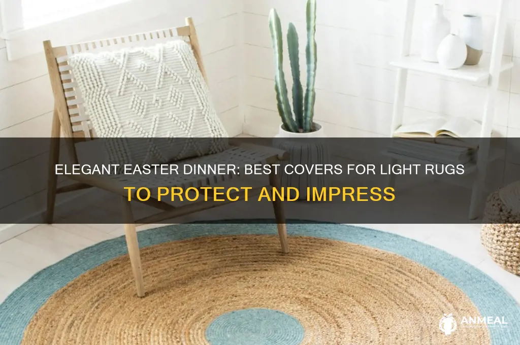 what to cover light rug with for easter dinner