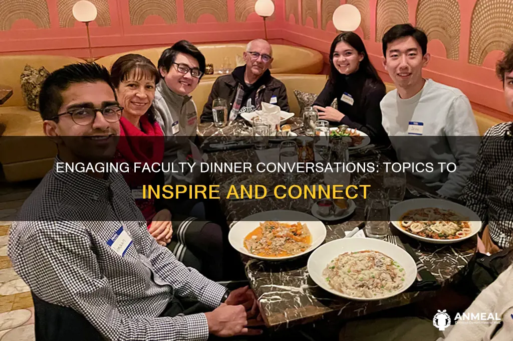 what to discuss at faculty dinner