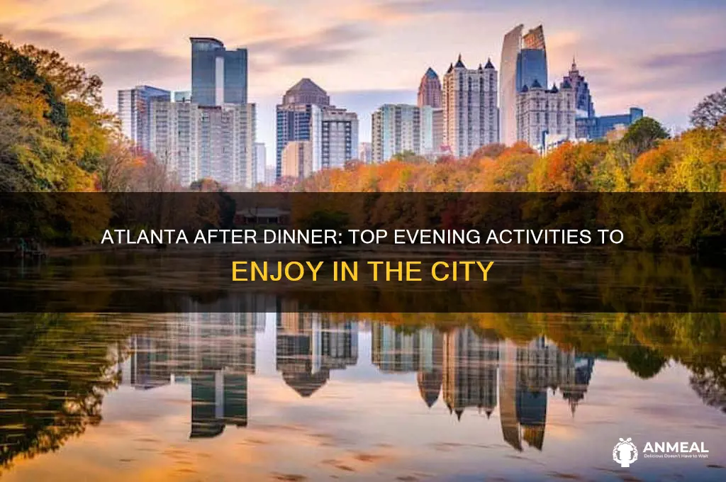 what to do after dinner in atlanta