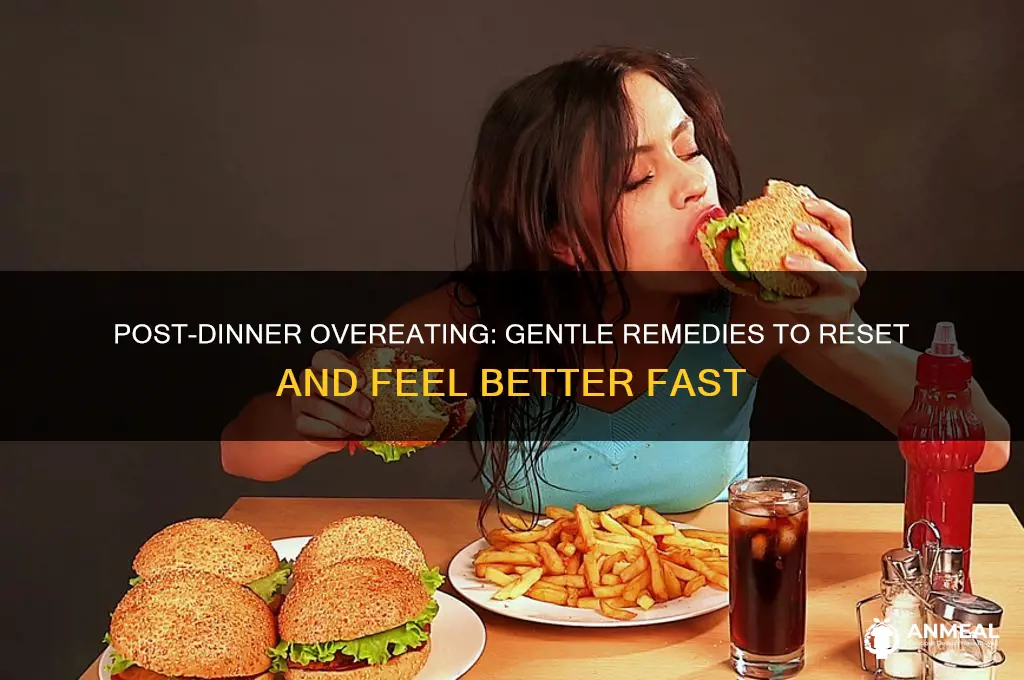 what to do after overeating at dinner