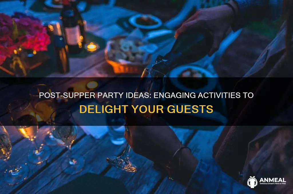 what to do afterer supper at a dinner party