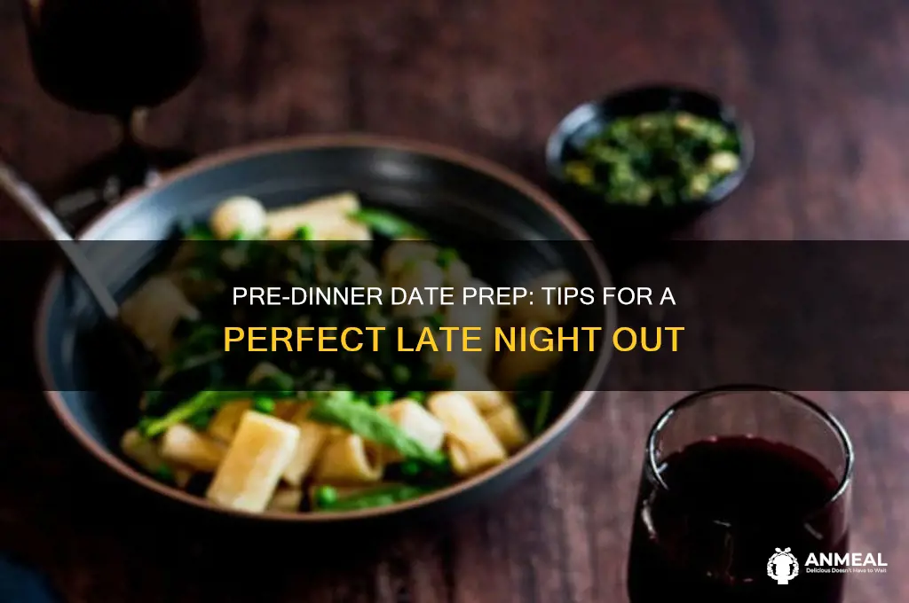 what to do before a late dinner date