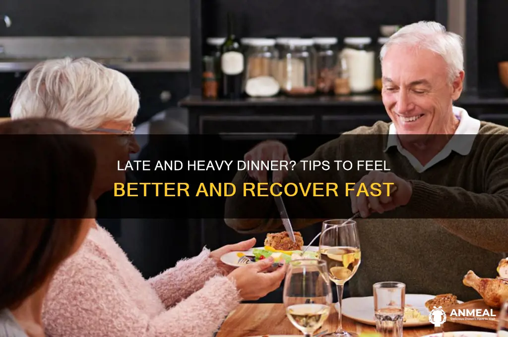 what to do if had late and heavy dinner