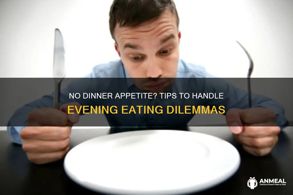what to do if you arent hungry for dinner
