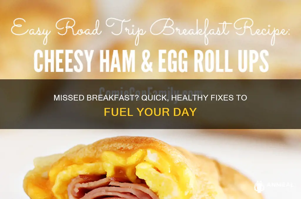 what to do if you miss breakfast