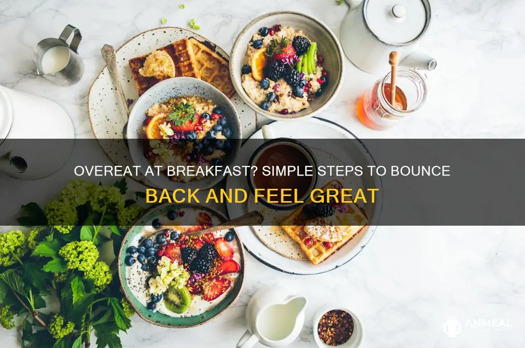 what to do if you overeat at breakfast