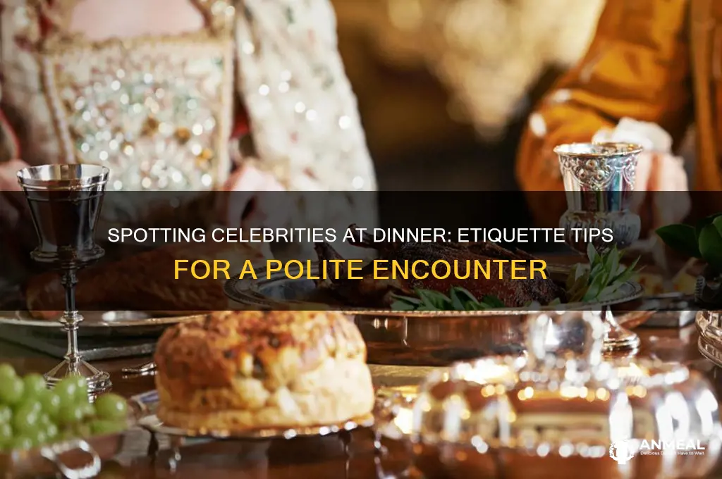 what to do if you see a celebrity at dinner