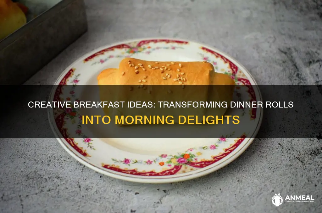 what to do with a dinner roll for breakast