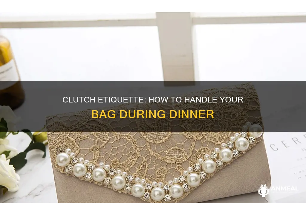 what to do with clutch during dinner