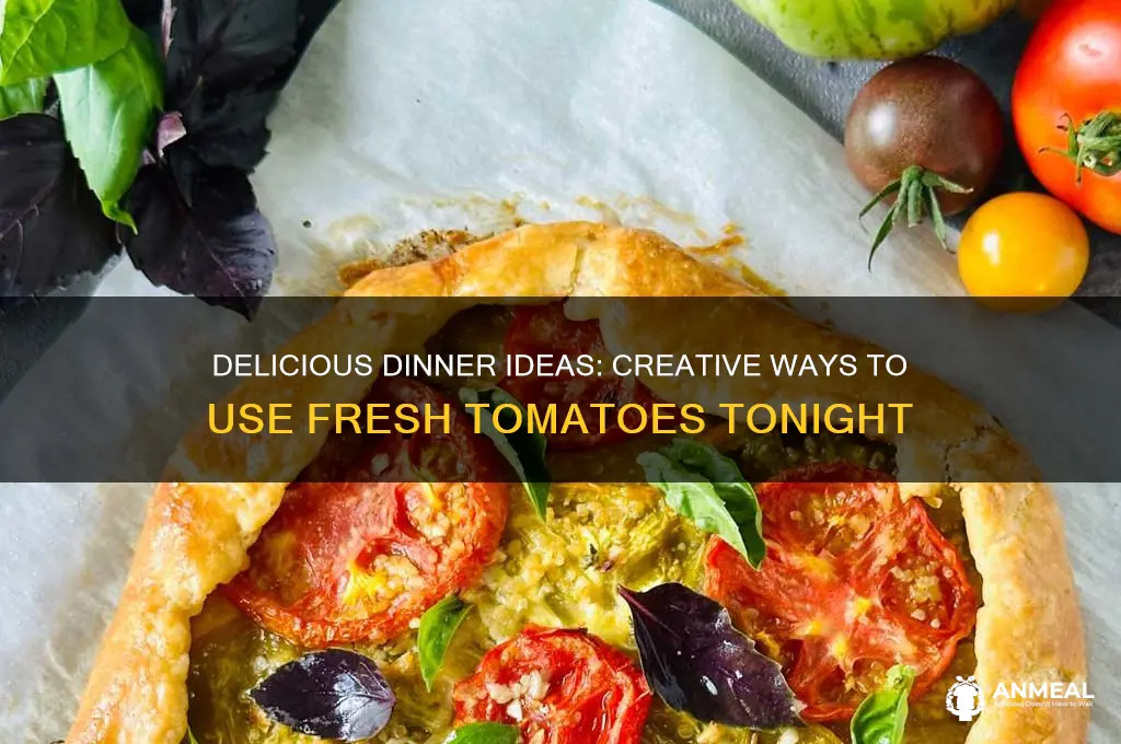 what to do with fresh tomatoes for dinner