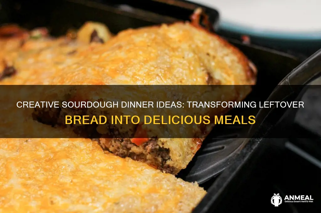 what to do with sourdough bread for dinner
