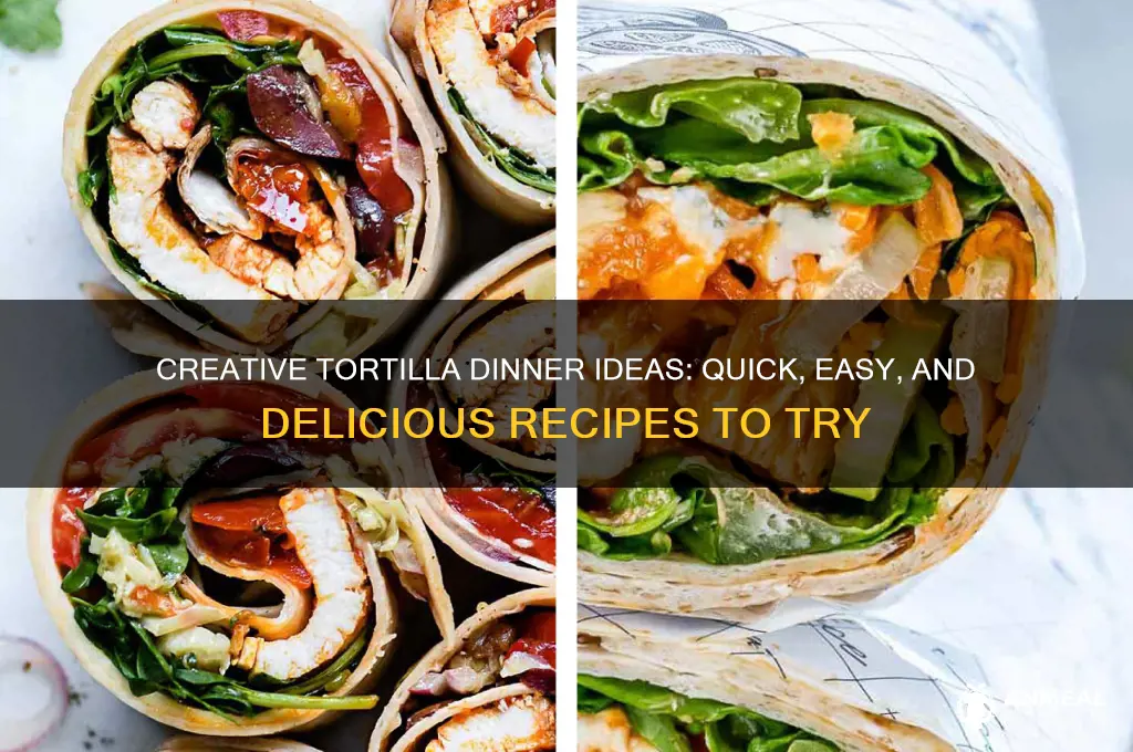 what to do with tortillas for dinner