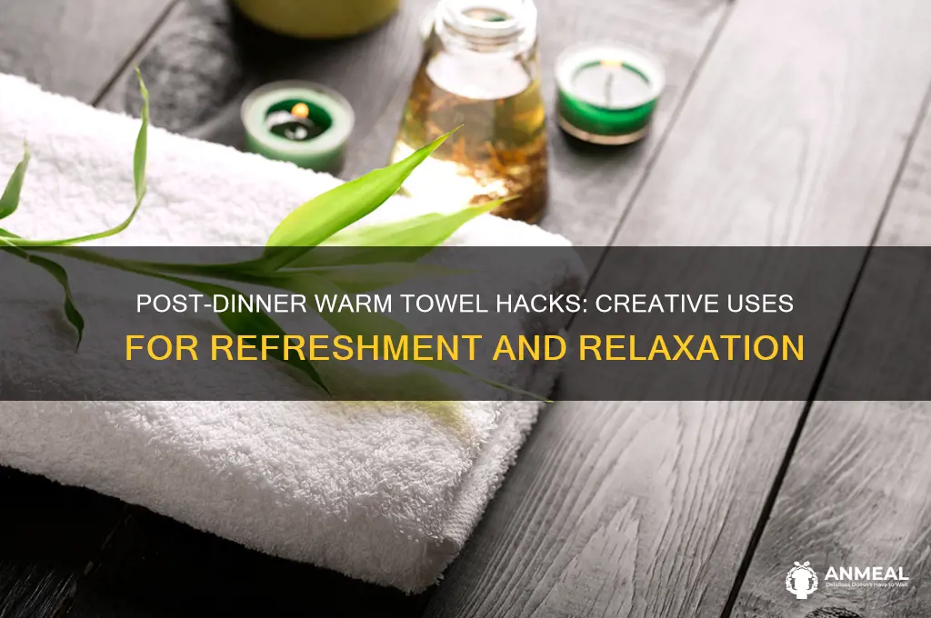 what to do with warm towel after dinner