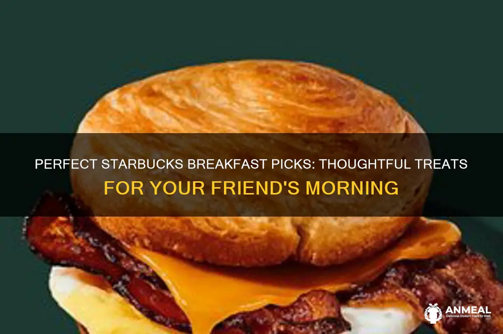 what to get a friend for breakfast at starbucks