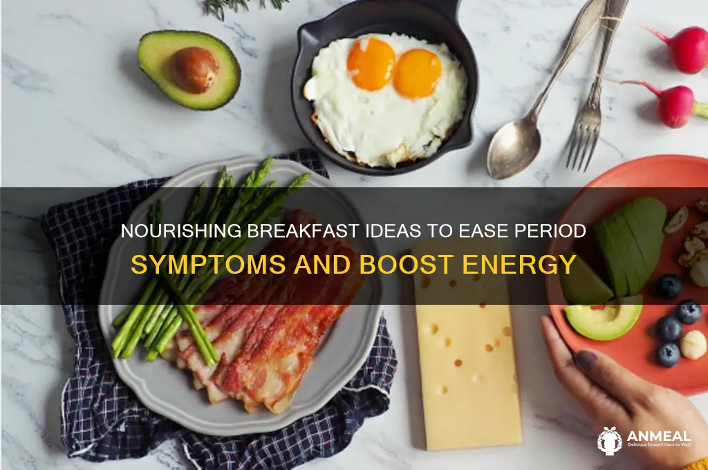 what to have for breakfast on your period