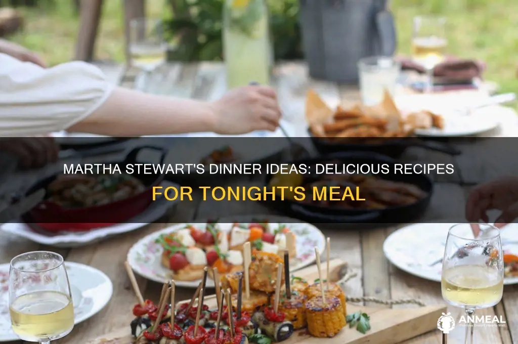 what to have for dinner martha stewart