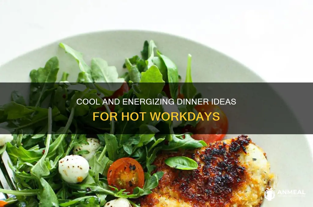 what to have for dinner when working in the heat