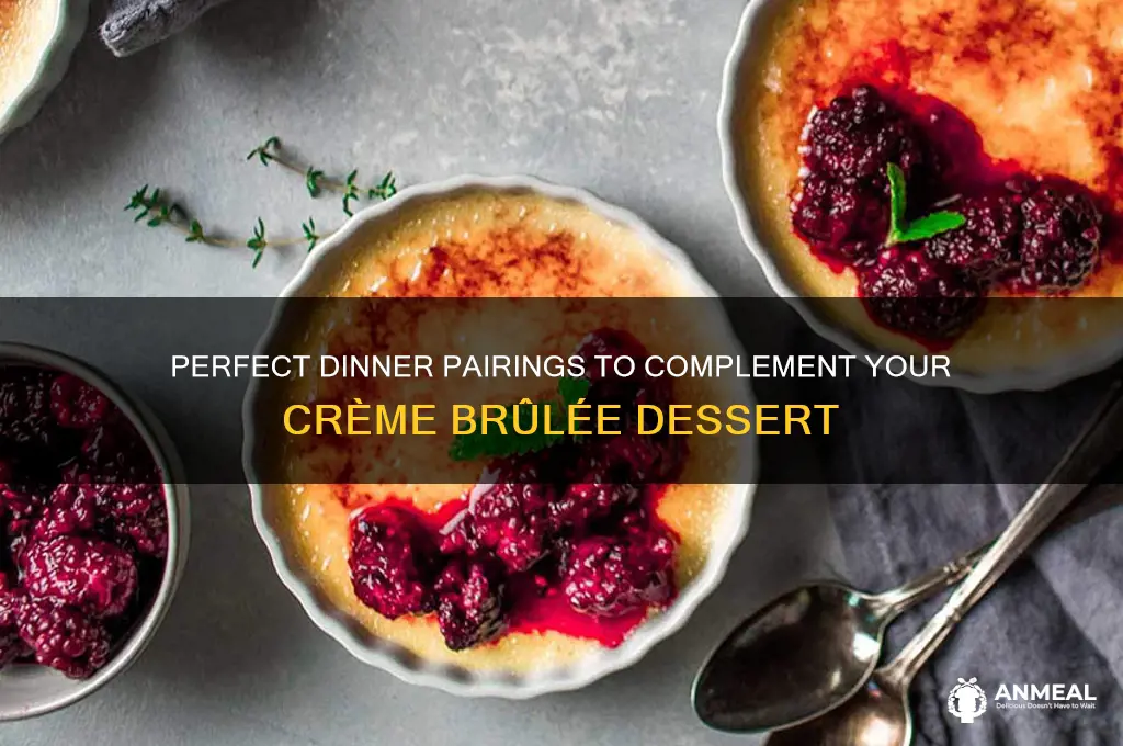 what to have for dinner with creme brulee