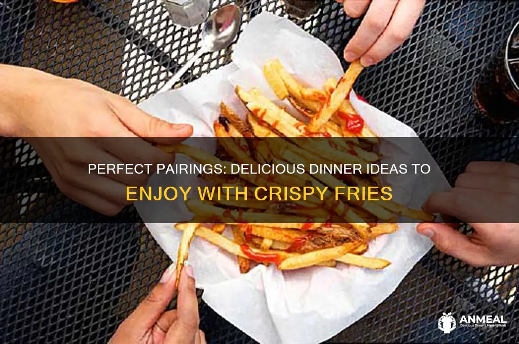 what to have for dinner with fries