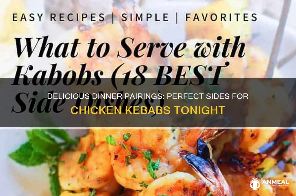 what to have with chicken kebabs for dinner