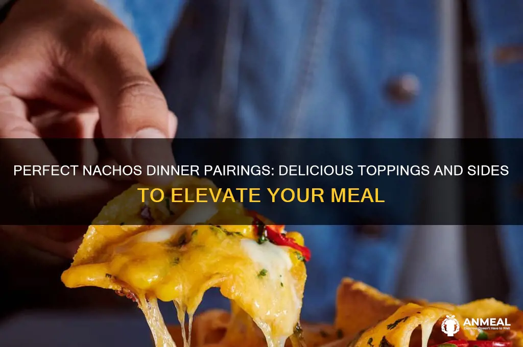 what to have with nachos for dinner