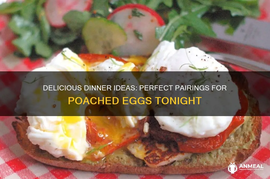 what to have with poached eggs for dinner