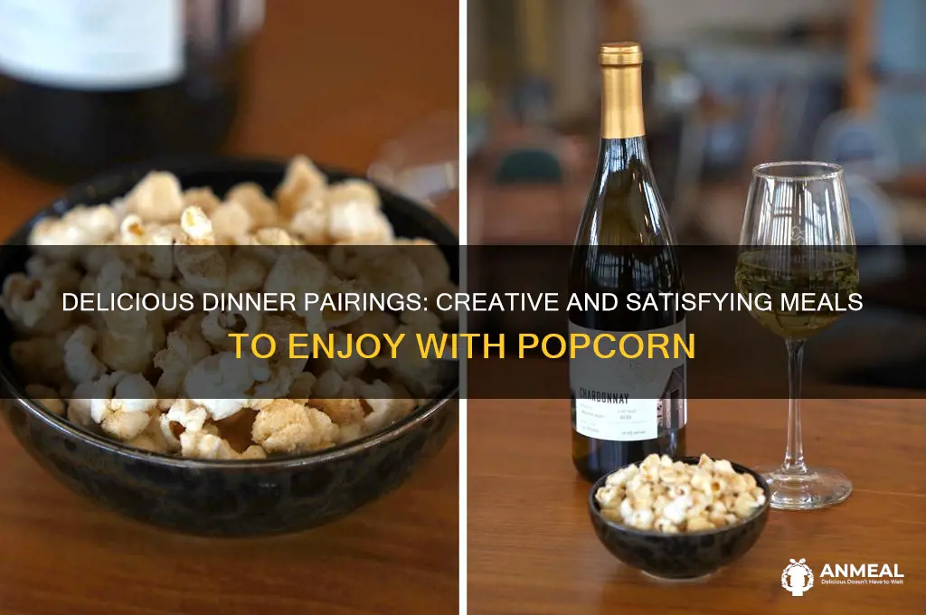 what to have with popcorn for dinner
