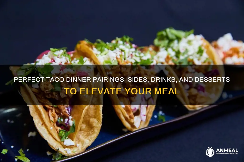 what to have with tacos for dinner